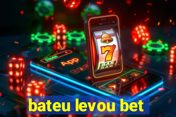 bateu levou bet